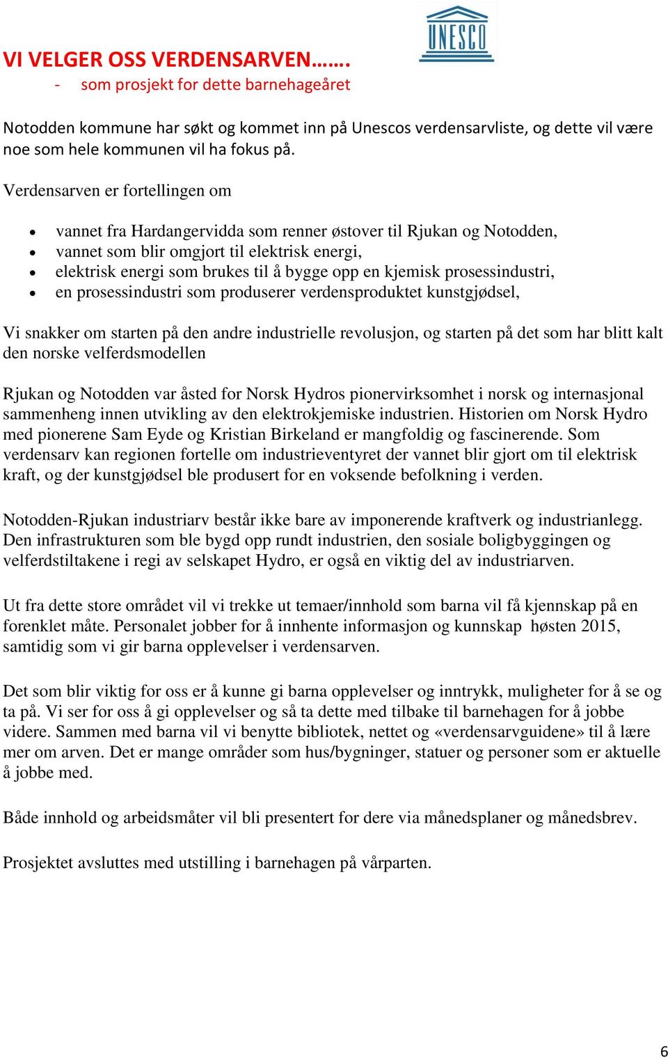 kjemisk prosessindustri, en prosessindustri som produserer verdensproduktet kunstgjødsel, Vi snakker om starten på den andre industrielle revolusjon, og starten på det som har blitt kalt den norske