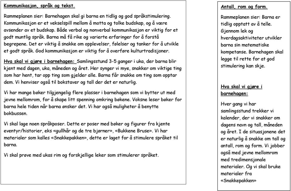 Barna må få rike og varierte erfaringer for å forstå begrepene. Det er viktig å snakke om opplevelser, følelser og tanker for å utvikle et godt språk.