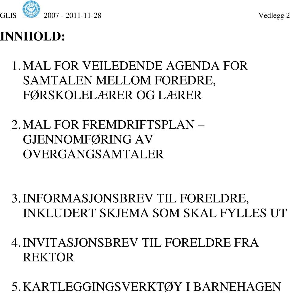 LÆRER 2. MAL FOR FREMDRIFTSPLAN GJENNOMFØRING AV OVERGANGSAMTALER 3.