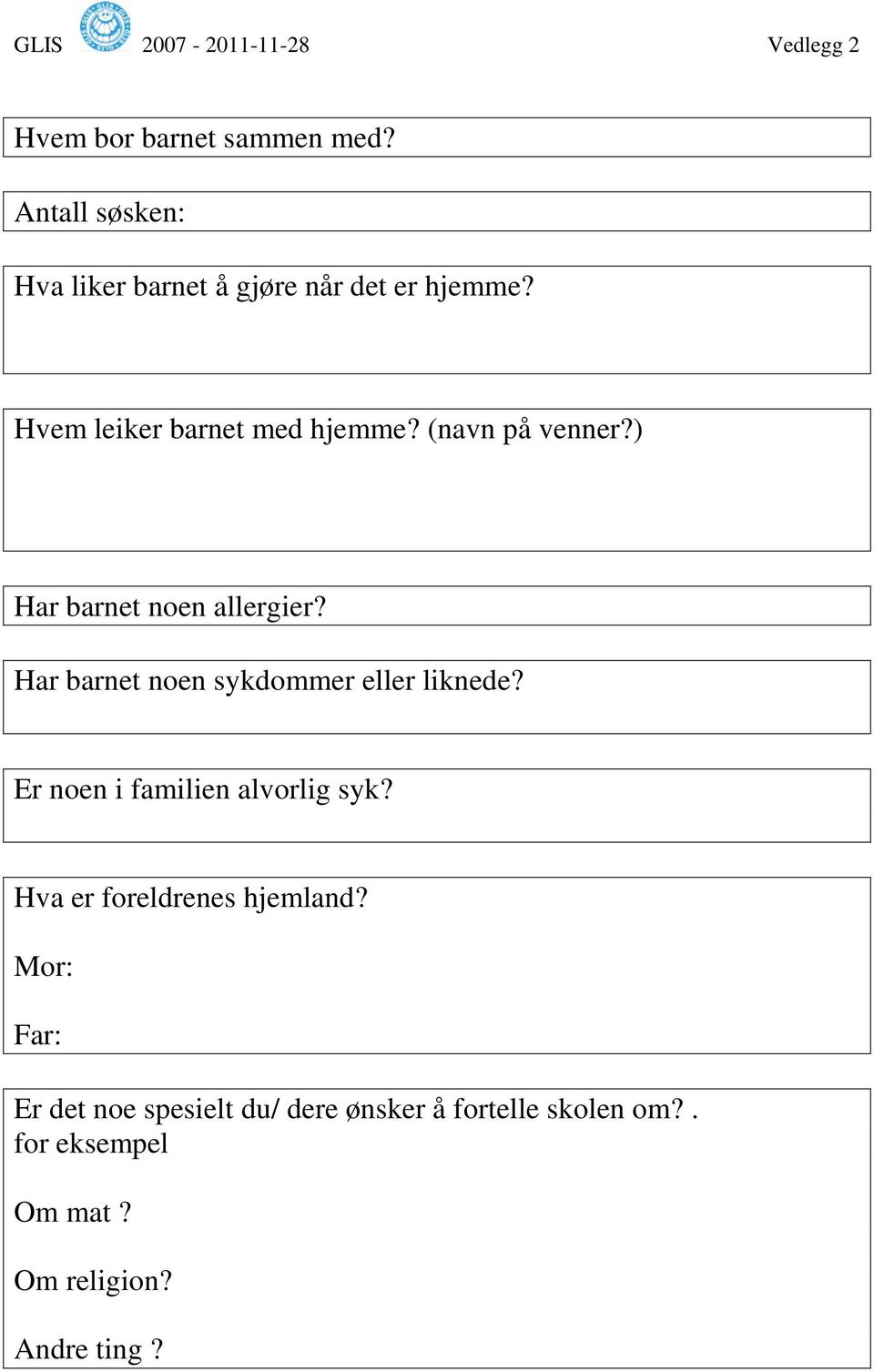 Har barnet noen sykdommer eller liknede? Er noen i familien alvorlig syk?