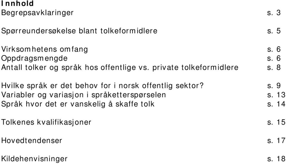 8 Hvilke språk er det behov for i norsk offentlig sektor? s. 9 Variabler og variasjon i språketterspørselen s.