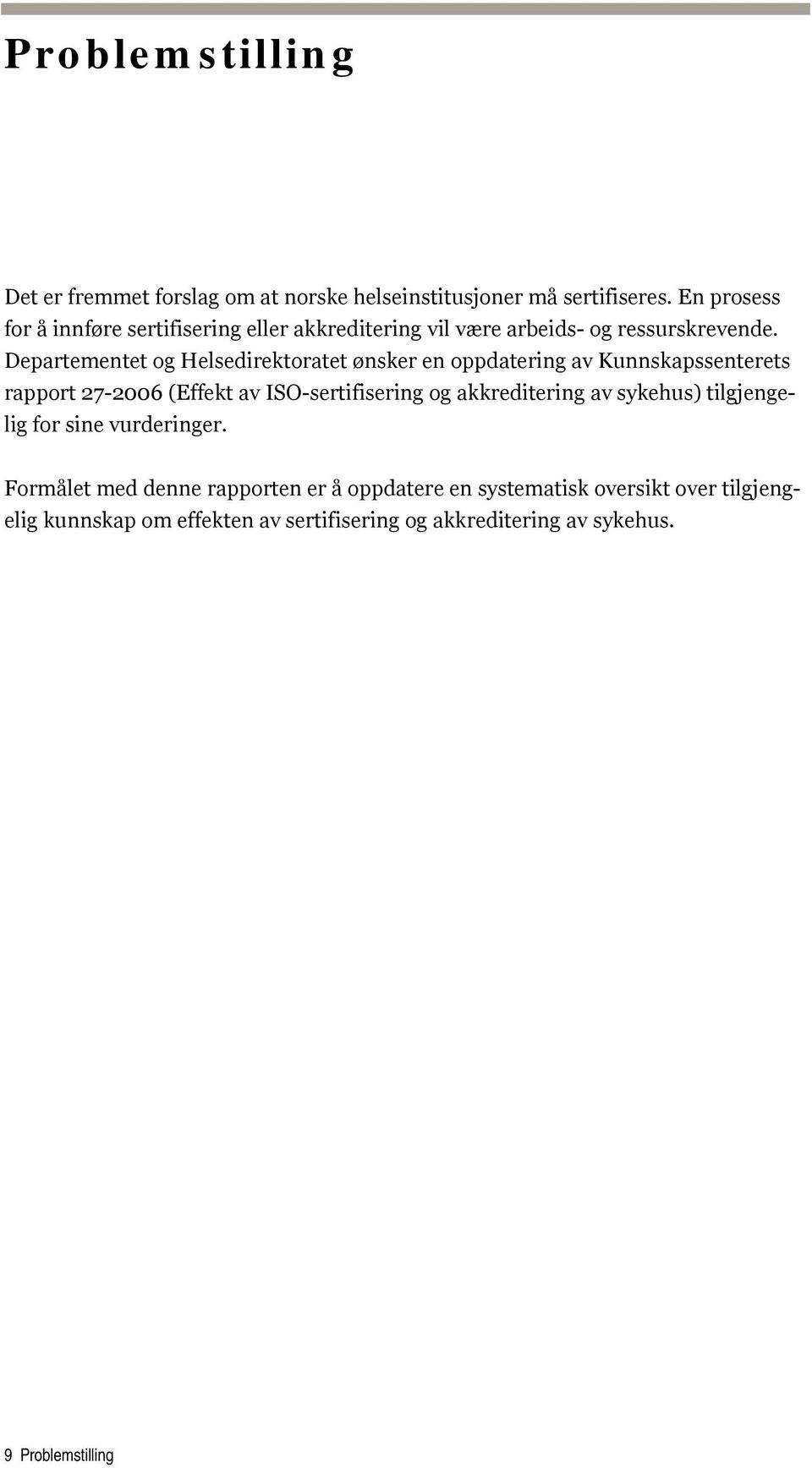 Departementet og Helsedirektoratet ønsker en oppdatering av Kunnskapssenterets rapport 27-2006 (Effekt av ISO-sertifisering og