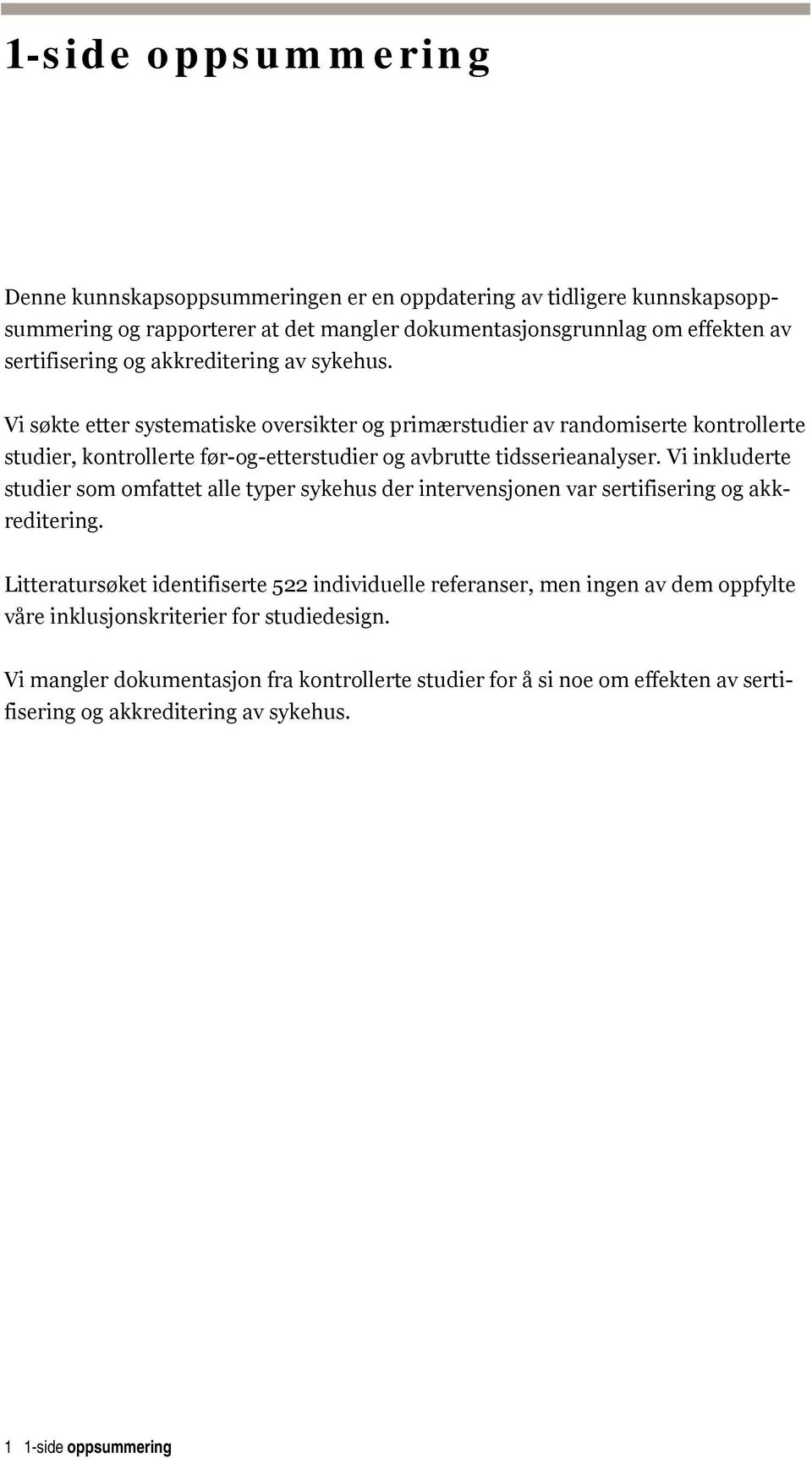 Vi inkluderte studier som omfattet alle typer sykehus der intervensjonen var sertifisering og akkreditering.