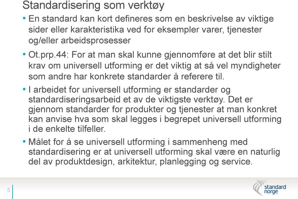 I arbeidet for universell utforming er standarder og standardiseringsarbeid et av de viktigste verktøy.