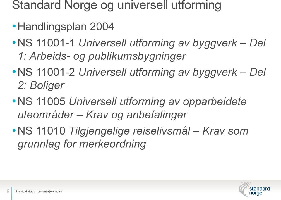 2: Boliger NS 11005 Universell utforming av opparbeidete uteområder Krav og anbefalinger NS