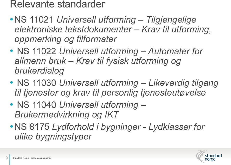 Universell utforming Likeverdig tilgang til tjenester og krav til personlig tjenesteutøvelse NS 11040 Universell utforming