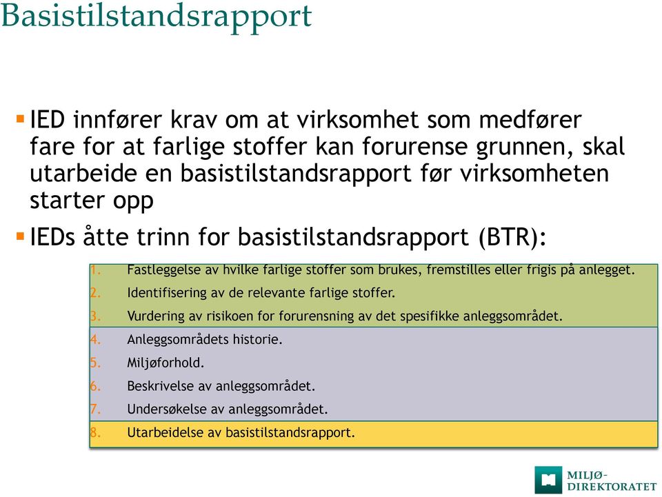 Fastleggelse av hvilke farlige stoffer som brukes, fremstilles eller frigis på anlegget. 2. Identifisering av de relevante farlige stoffer. 3.