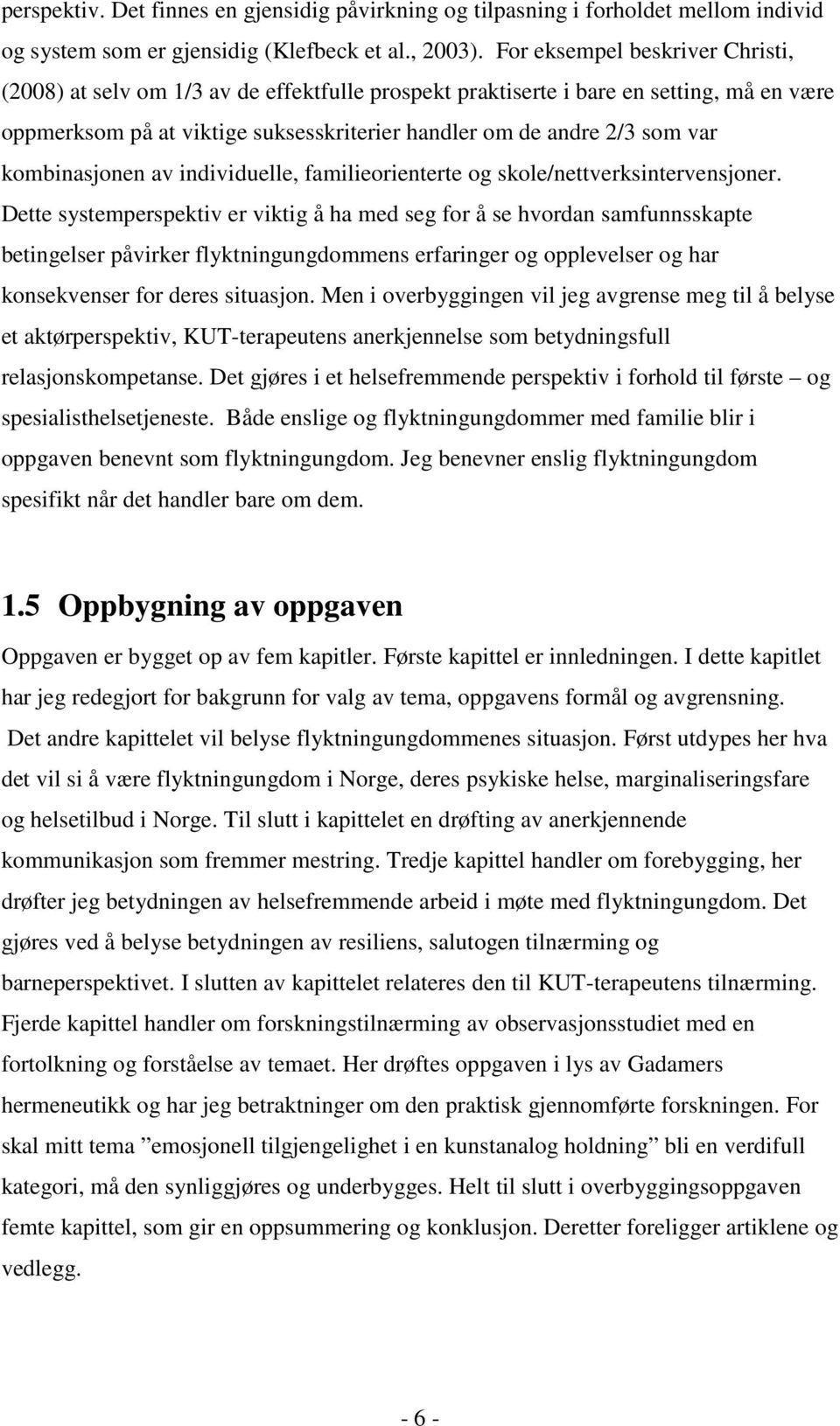 kombinasjonen av individuelle, familieorienterte og skole/nettverksintervensjoner.