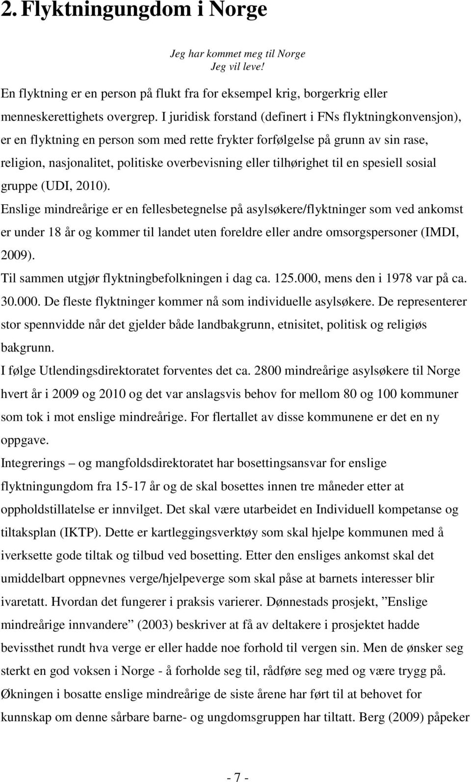 tilhørighet til en spesiell sosial gruppe (UDI, 2010).