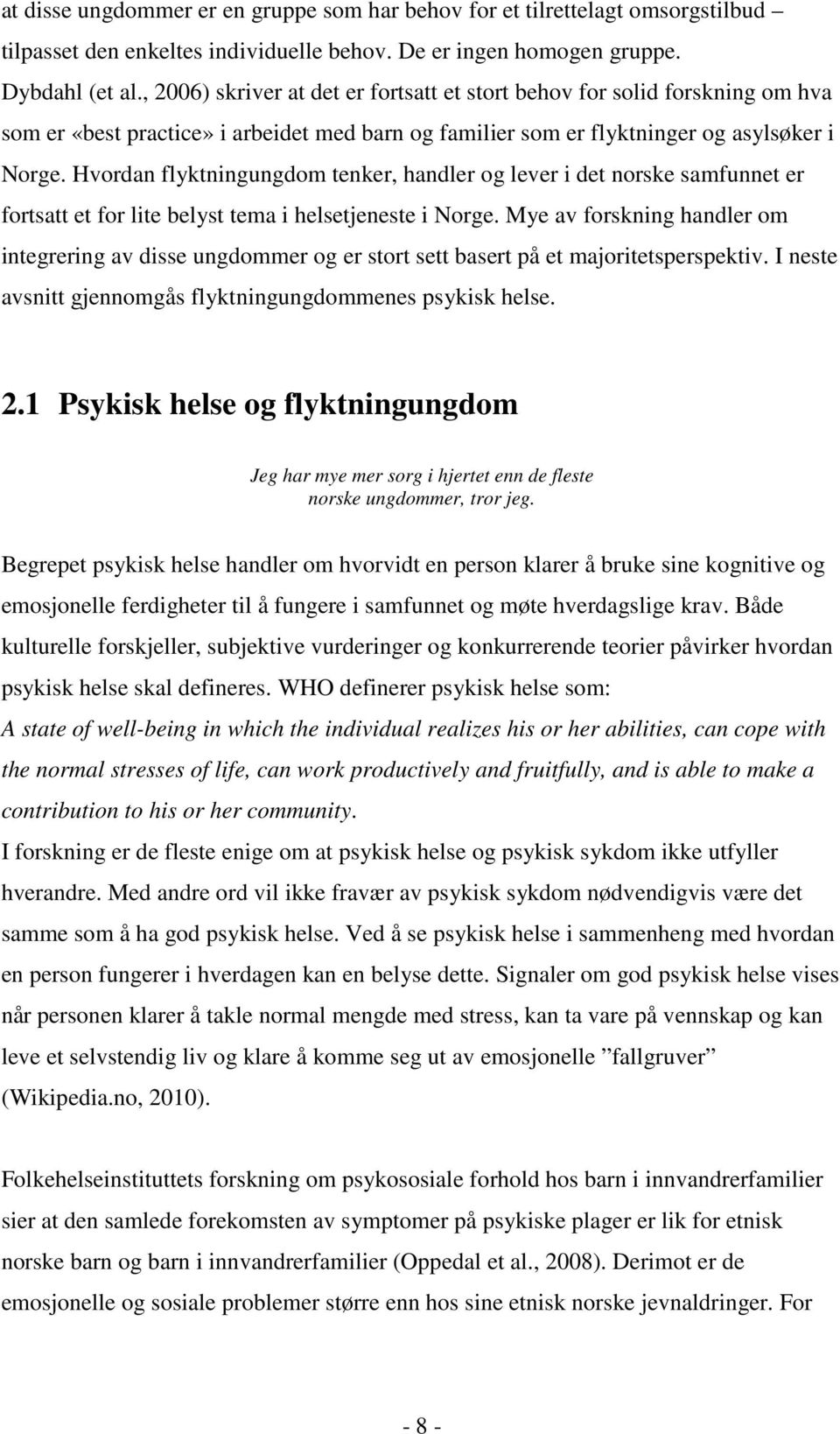 Hvordan flyktningungdom tenker, handler og lever i det norske samfunnet er fortsatt et for lite belyst tema i helsetjeneste i Norge.