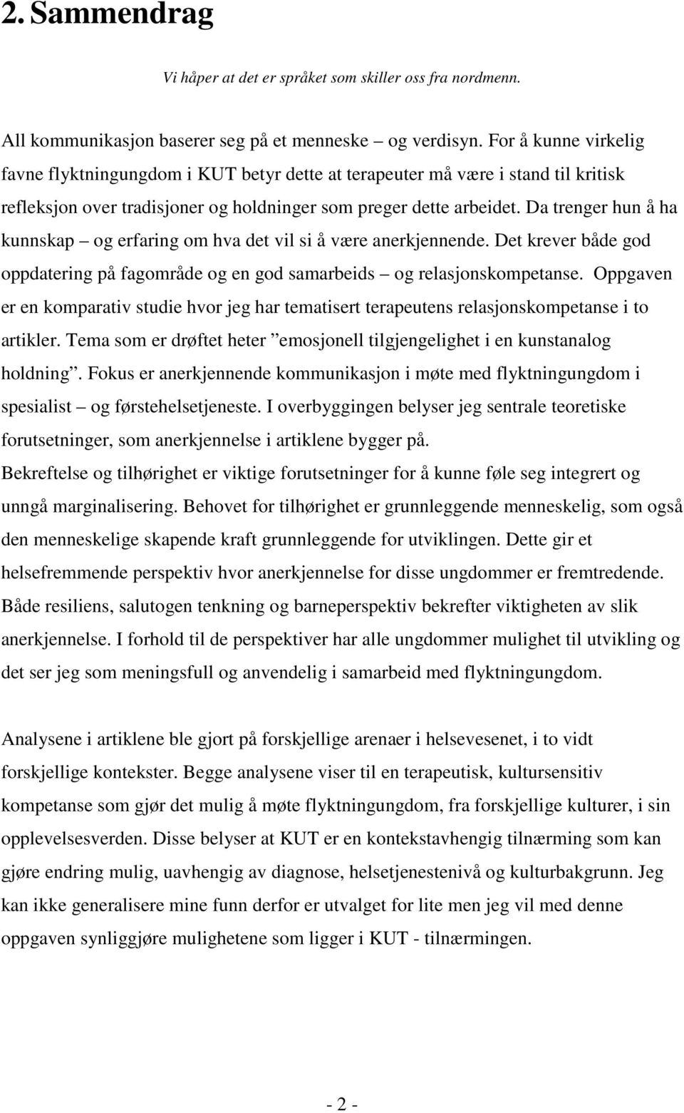 Da trenger hun å ha kunnskap og erfaring om hva det vil si å være anerkjennende. Det krever både god oppdatering på fagområde og en god samarbeids og relasjonskompetanse.