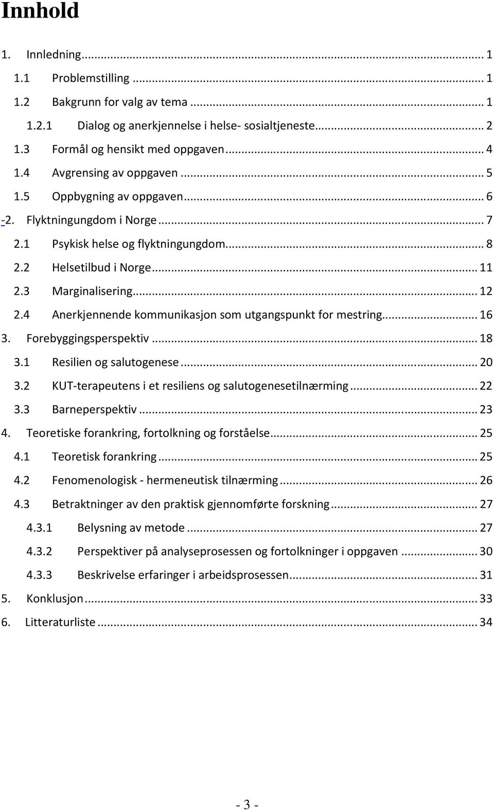 4 Anerkjennende kommunikasjon som utgangspunkt for mestring...16 3. Forebyggingsperspektiv...18 3.1 Resilien og salutogenese...20 3.2 KUT-terapeutens i et resiliens og salutogenesetilnærming...22 3.