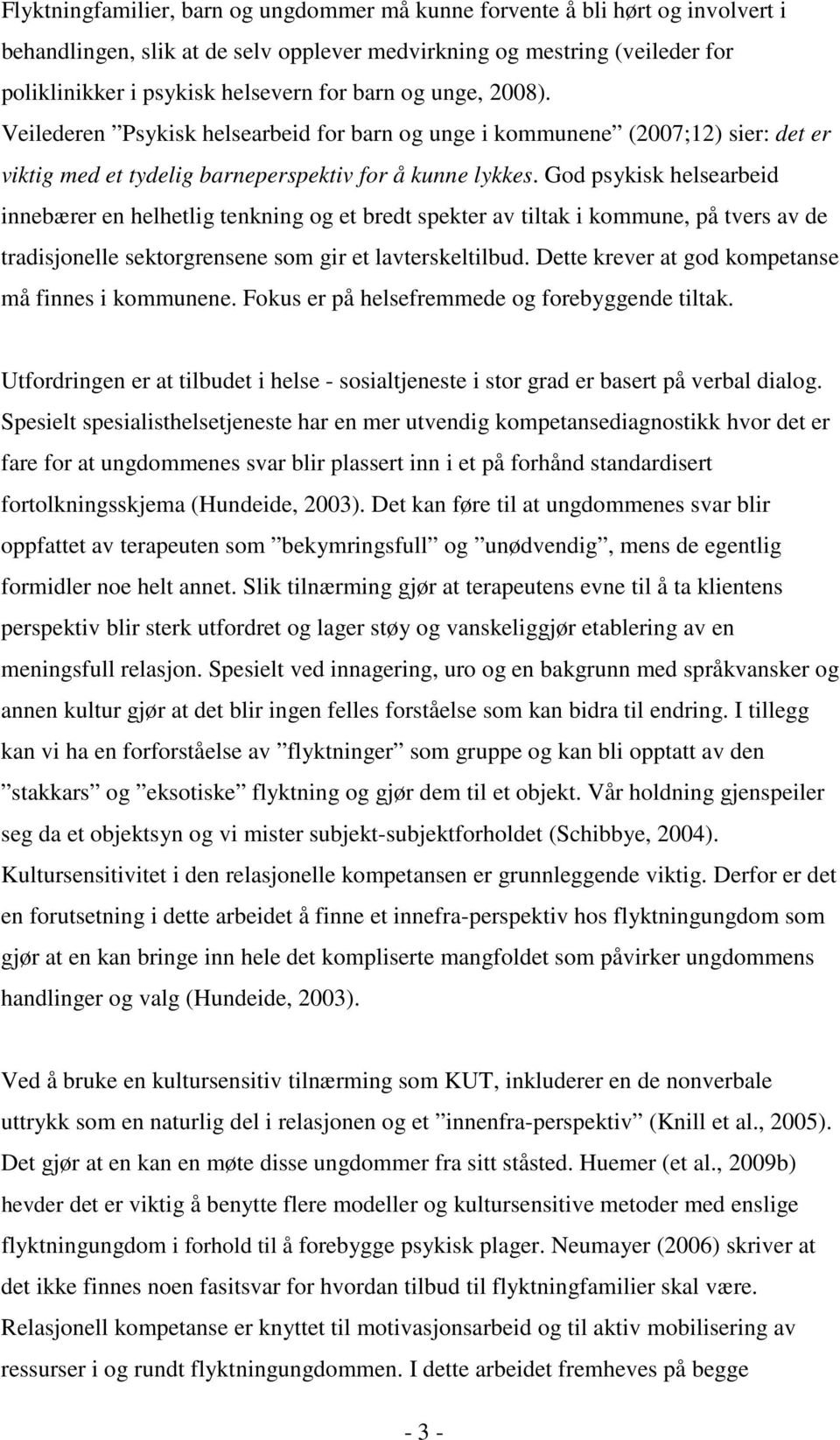 God psykisk helsearbeid innebærer en helhetlig tenkning og et bredt spekter av tiltak i kommune, på tvers av de tradisjonelle sektorgrensene som gir et lavterskeltilbud.