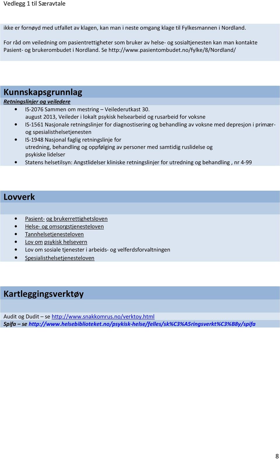 no/fylke/8/nordland/ Kunnskapsgrunnlag Retningslinjer og veiledere IS-2076 Sammen om mestring Veilederutkast 30.