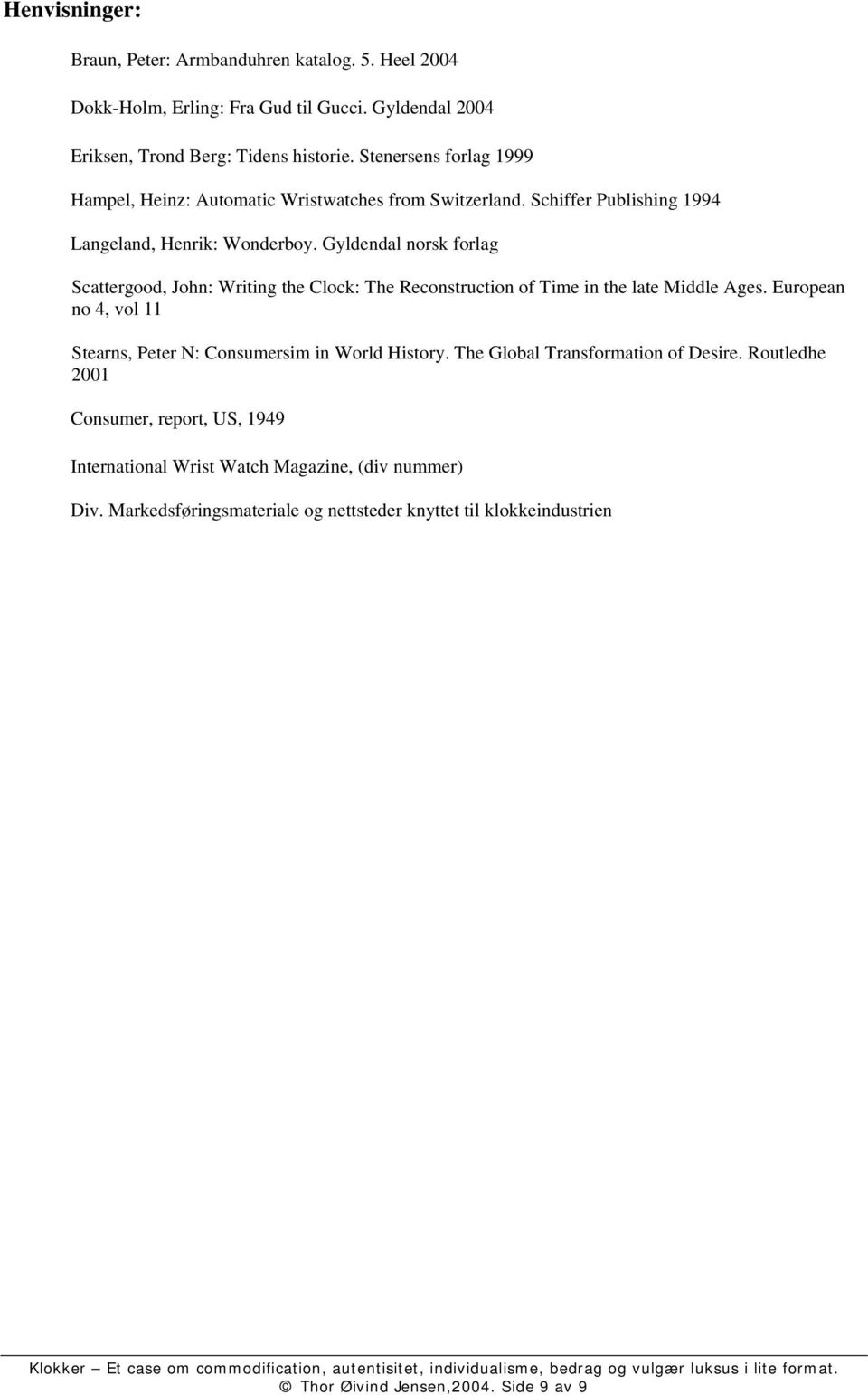 Gyldendal norsk forlag Scattergood, John: Writing the Clock: The Reconstruction of Time in the late Middle Ages.