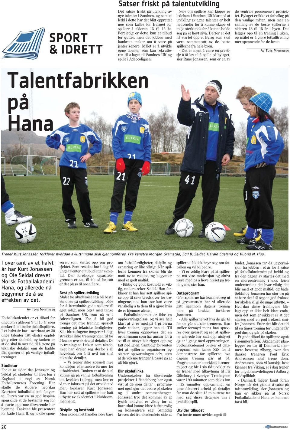 Målet er å utvikle egne talenter som kan rekrutteres til a-laget til Sandnes Ulf og spille i Adeccoligaen.