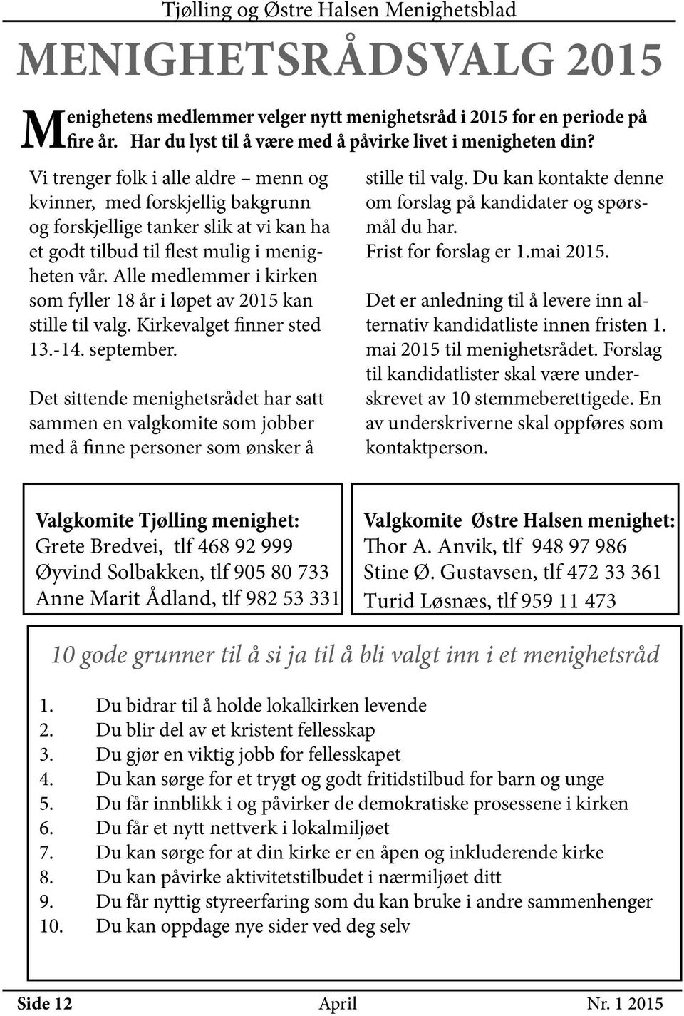 Alle medlemmer i kirken som fyller 18 år i løpet av 2015 kan stille til valg. Kirkevalget finner sted 13.-14. september.