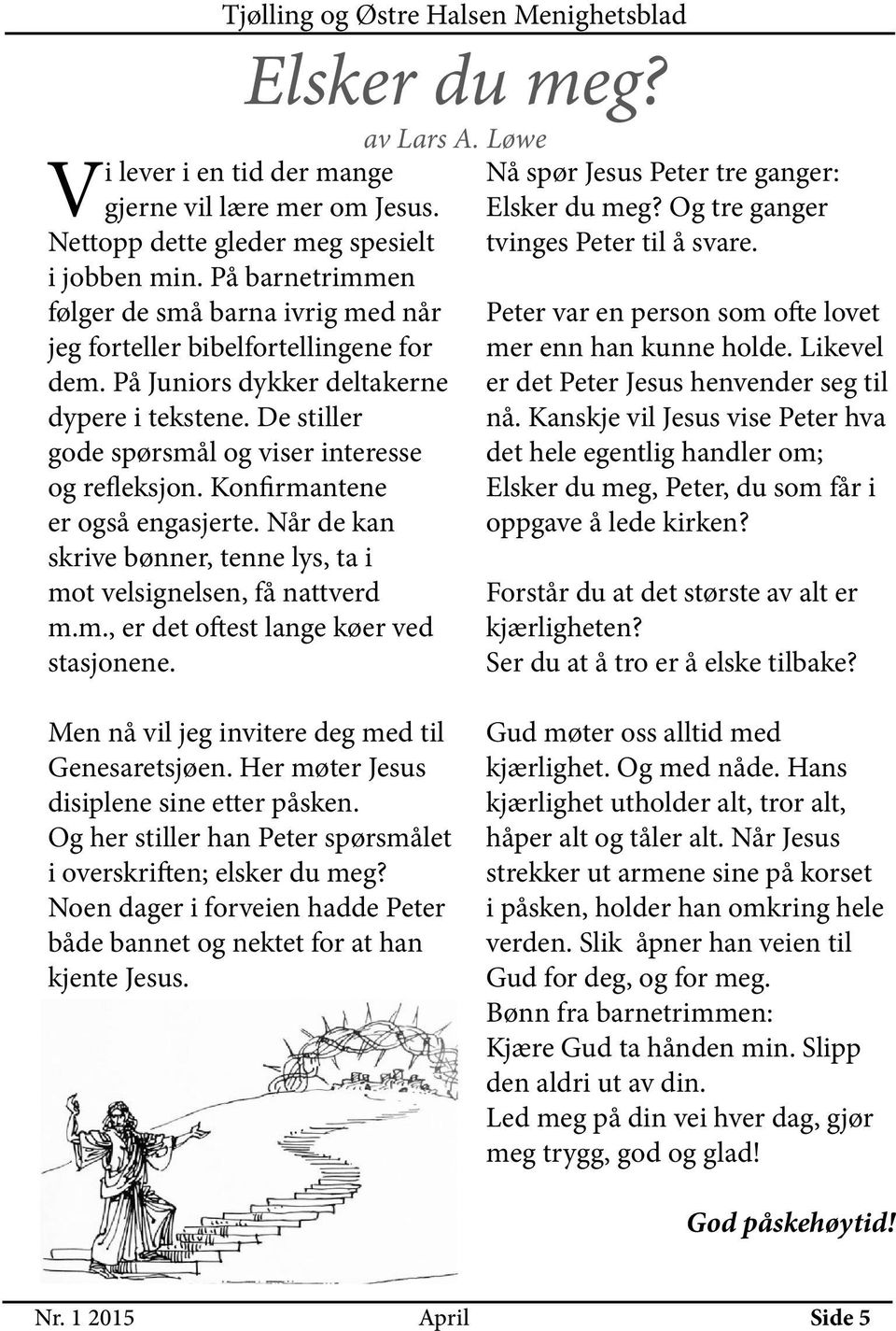 Konfirmantene er også engasjerte. Når de kan skrive bønner, tenne lys, ta i mot velsignelsen, få nattverd m.m., er det oftest lange køer ved stasjonene. Nå spør Jesus Peter tre ganger: Elsker du meg?