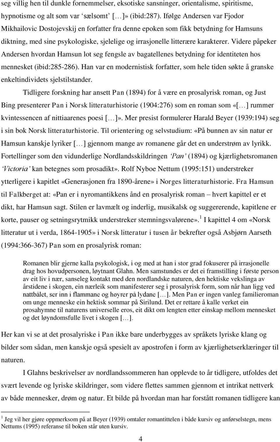 Videre påpeker Andersen hvordan Hamsun lot seg fengsle av bagatellenes betydning for identiteten hos mennesket (ibid:285-286).