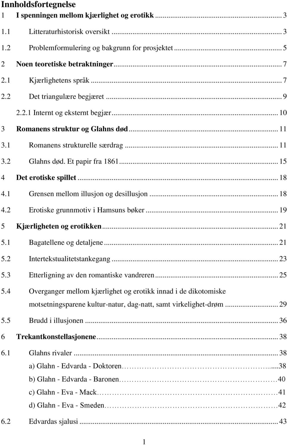 Et papir fra 1861... 15 4 Det erotiske spillet... 18 4.1 Grensen mellom illusjon og desillusjon... 18 4.2 Erotiske grunnmotiv i Hamsuns bøker... 19 5 Kjærligheten og erotikken... 21 5.