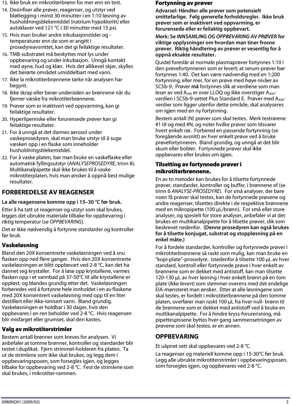 15. Hvis man bruker andre inkubasjonstider og - temperaturer enn de som er angitt i prosedyreavsnittet, kan det gi feilaktige resultater. 16.