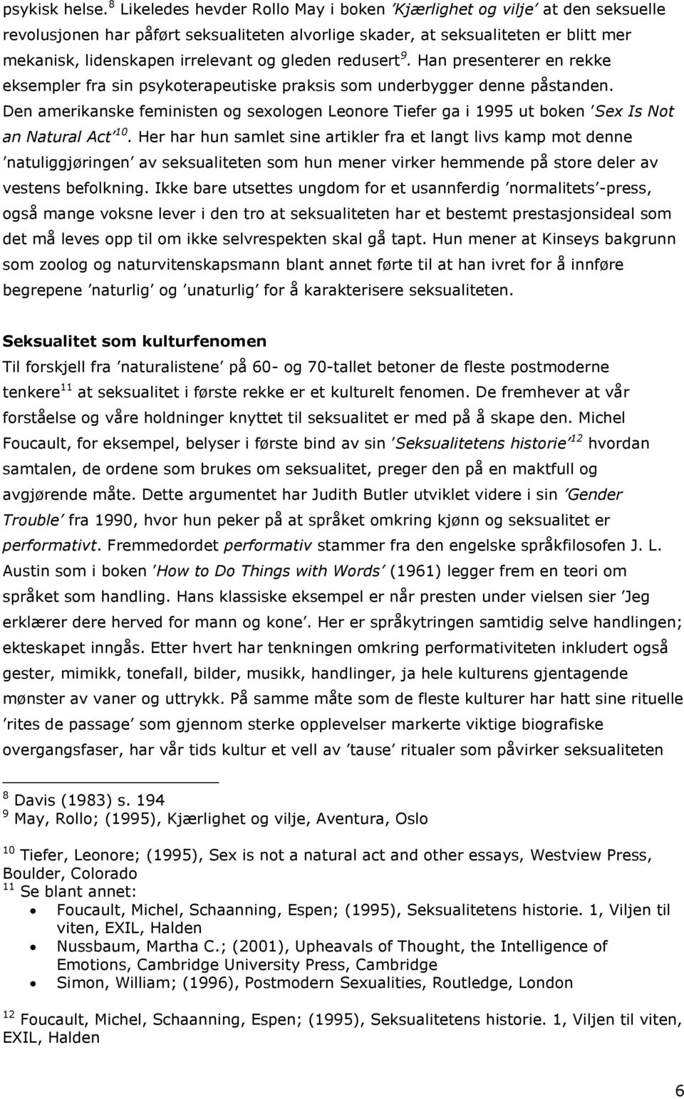 gleden redusert 9. Han presenterer en rekke eksempler fra sin psykoterapeutiske praksis som underbygger denne påstanden.