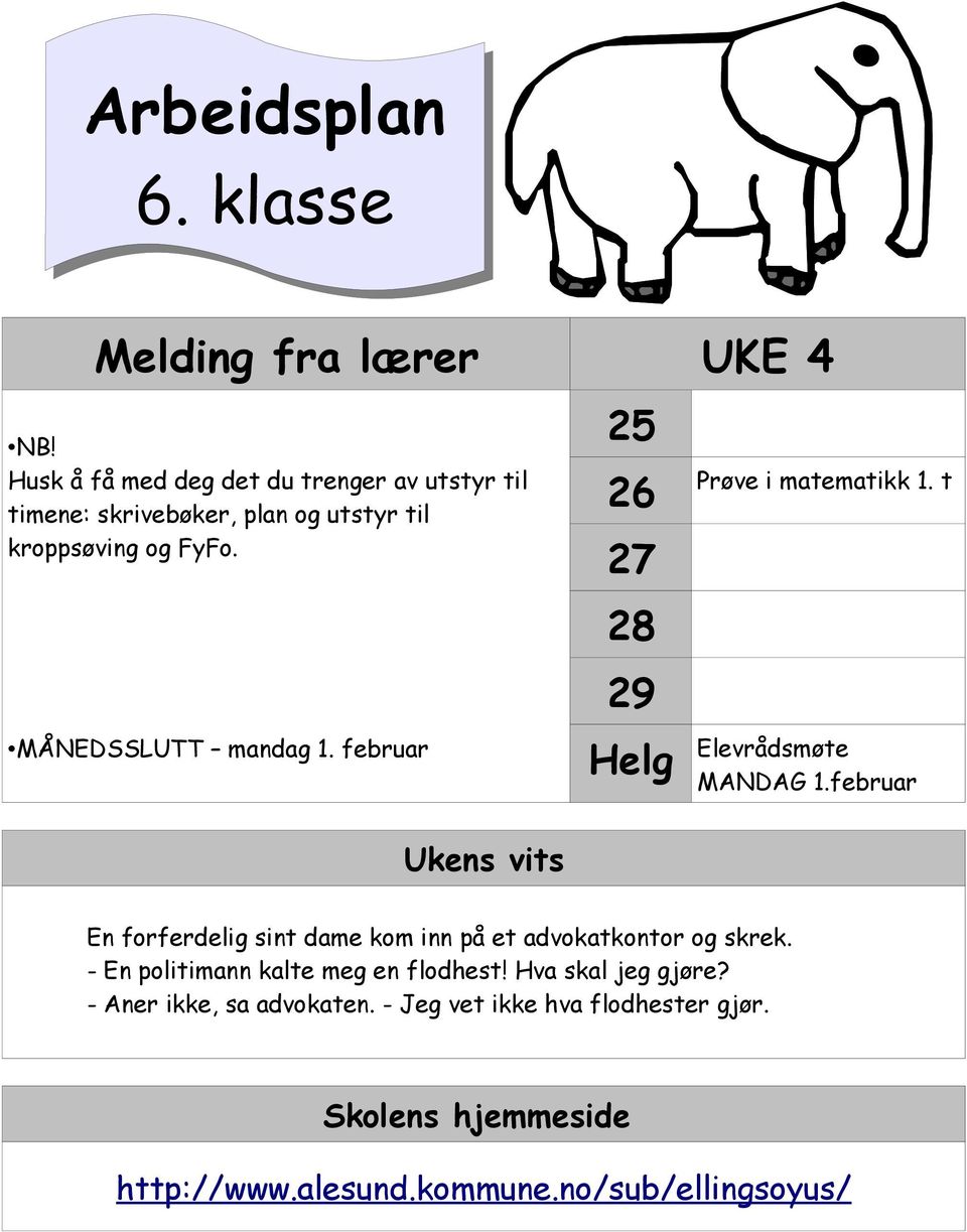 februar Ukens vits 25 26 27 28 29 Prøve i matematikk 1. t Helg Elevrådsmøte MANDAG 1.