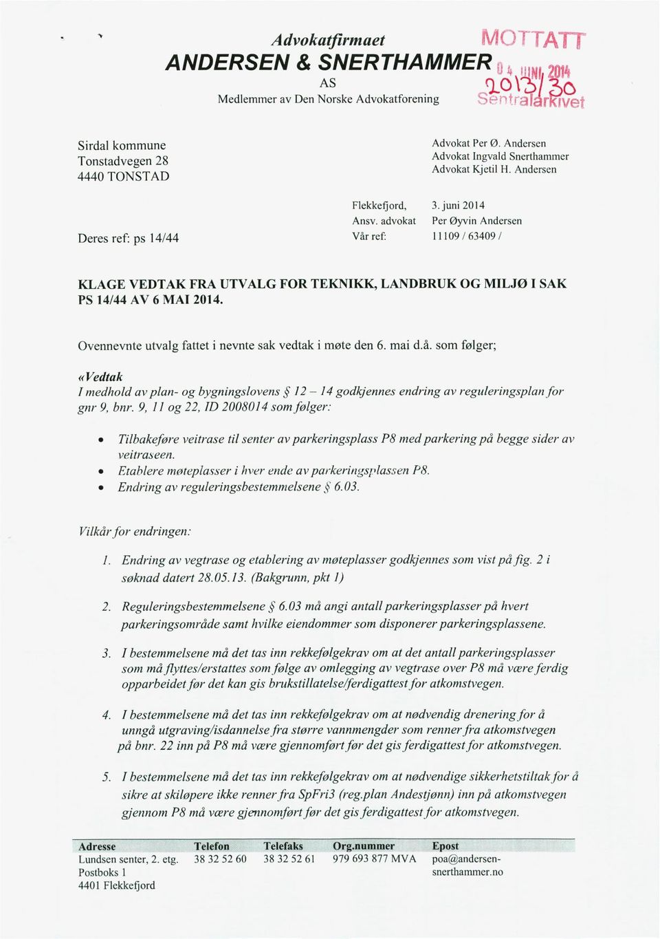 advokat Per Øyvin Andersen Vår ref: 11109 /63409/ KLAGE VEDTAK FRA UTVALG FOR TEKNIKK, LANDBRUK OG MILJØ I SAK PS 14/44 AV 6 MAI 2014. Ovennevnte utvalg fattet i nevnte sak vedtak i møte den 6. mai d.