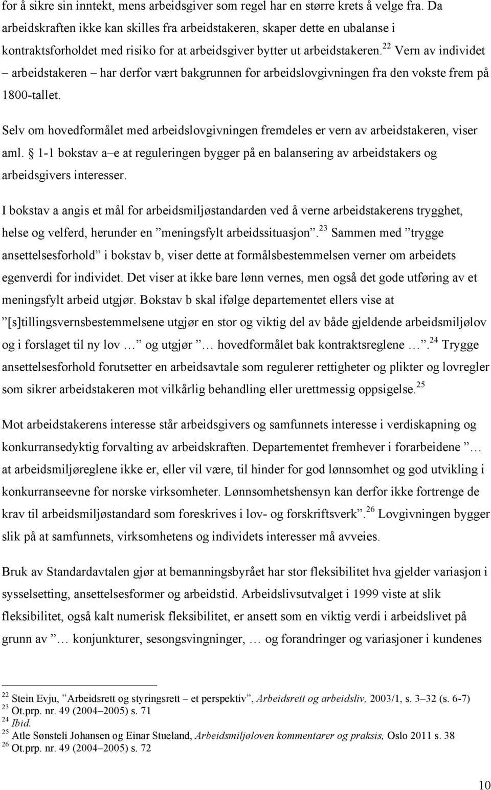 22 Vern av individet arbeidstakeren har derfor vært bakgrunnen for arbeidslovgivningen fra den vokste frem på 1800-tallet.