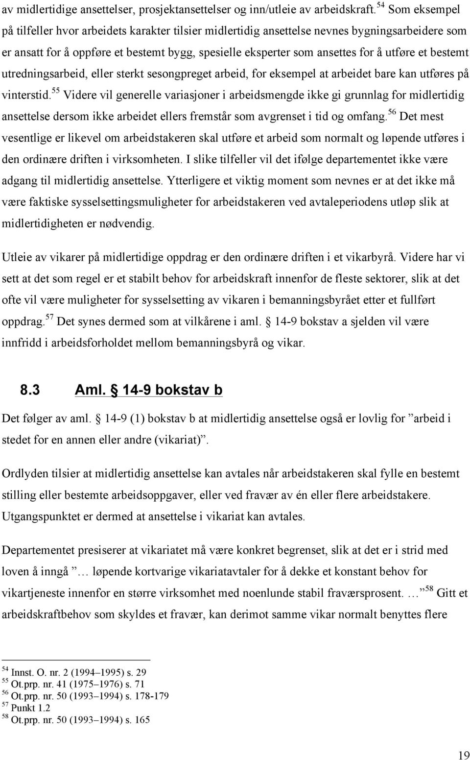 et bestemt utredningsarbeid, eller sterkt sesongpreget arbeid, for eksempel at arbeidet bare kan utføres på vinterstid.