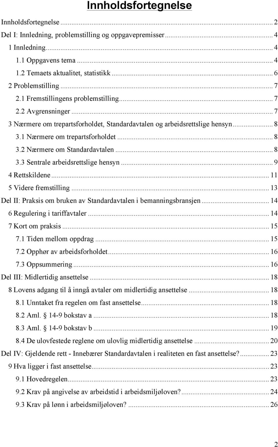 1 Nærmere om trepartsforholdet... 8 3.2 Nærmere om Standardavtalen... 8 3.3 Sentrale arbeidsrettslige hensyn... 9 4 Rettskildene... 11 5 Videre fremstilling.