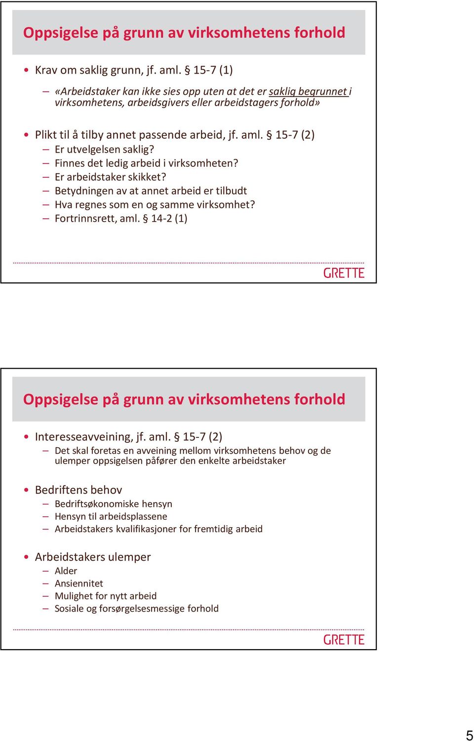 15-7 (2) Er utvelgelsen saklig? Finnes det ledig arbeid i virksomheten? Er arbeidstaker skikket? Betydningen av at annet arbeid er tilbudt Hva regnes som en og samme virksomhet? Fortrinnsrett, aml.