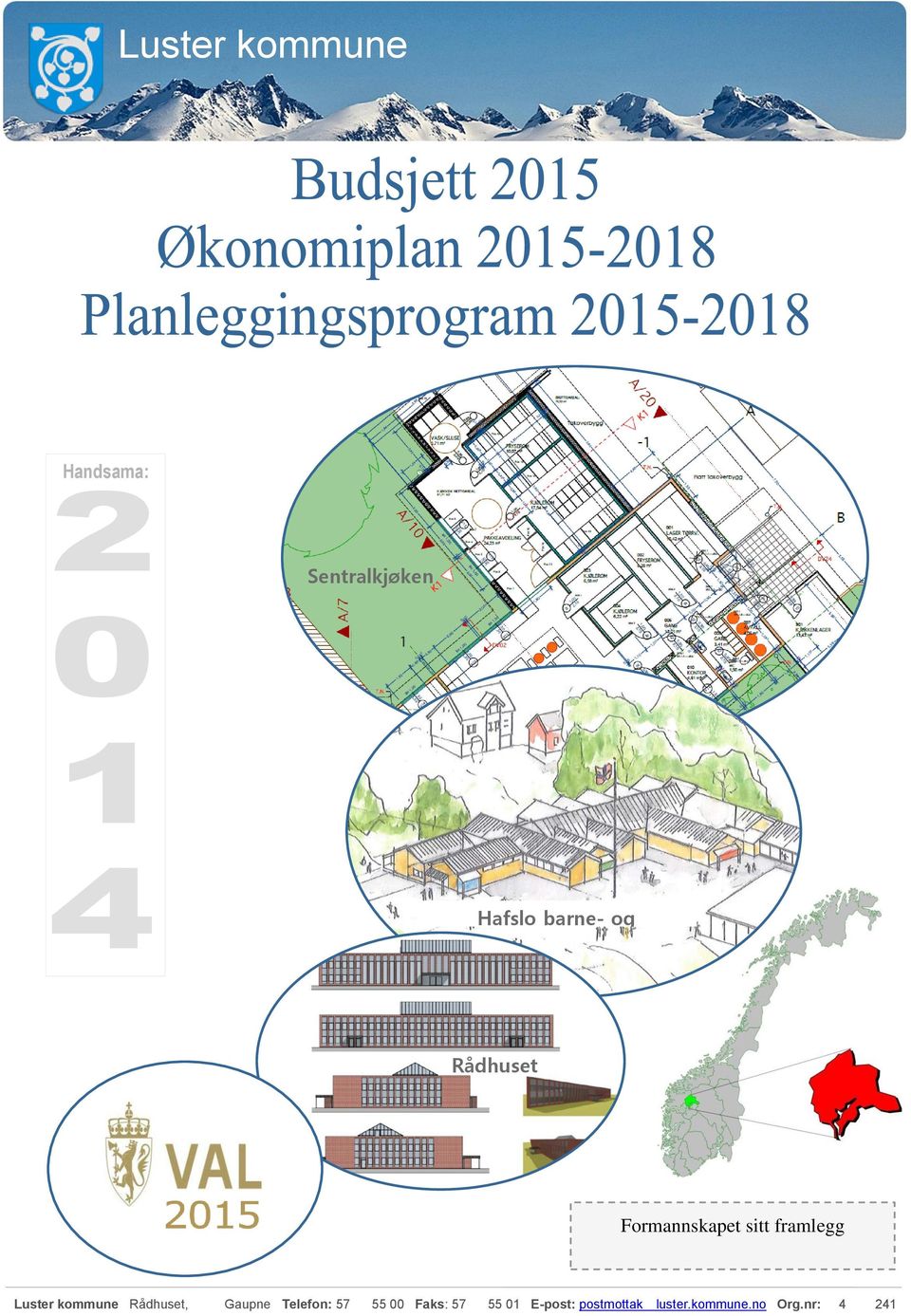 Formannskapet sitt framlegg Luster kommune Rådhuset, 6868 Gaupne Telefon: