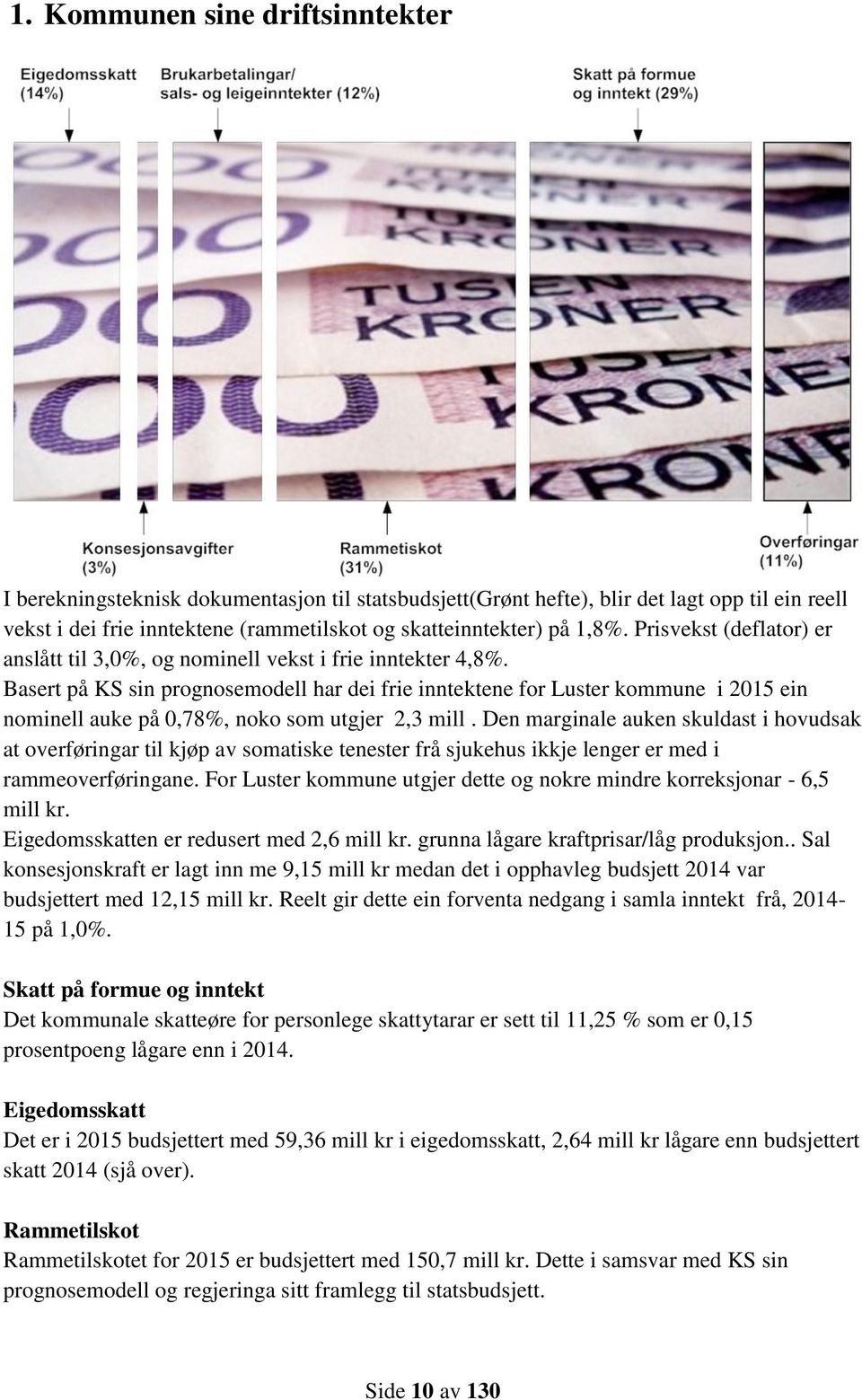 Basert på KS sin prognosemodell har dei frie inntektene for Luster kommune i 2015 ein nominell auke på 0,78%, noko som utgjer 2,3 mill.