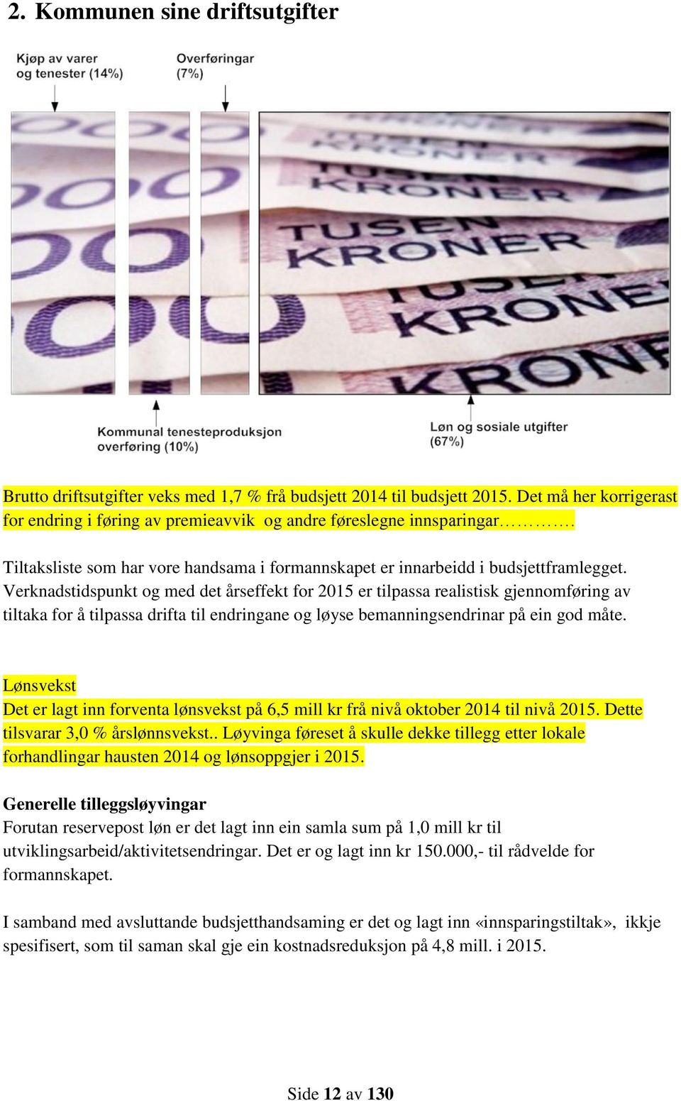 Verknadstidspunkt og med det årseffekt for 2015 er tilpassa realistisk gjennomføring av tiltaka for å tilpassa drifta til endringane og løyse bemanningsendrinar på ein god måte.