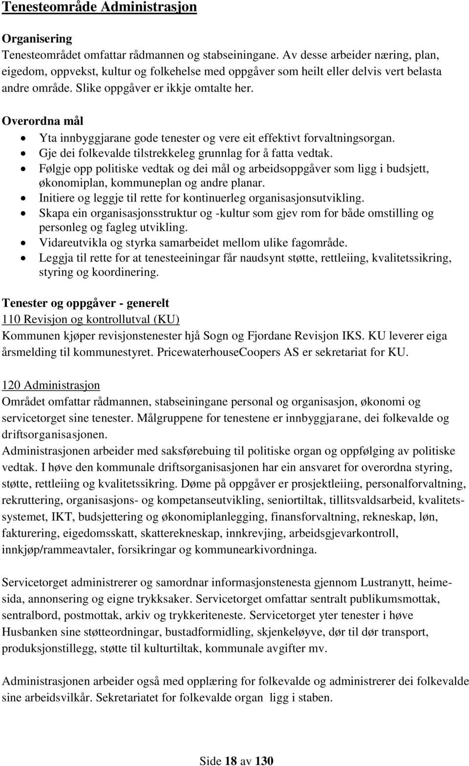 Overordna mål Yta innbyggjarane gode tenester og vere eit effektivt forvaltningsorgan. Gje dei folkevalde tilstrekkeleg grunnlag for å fatta vedtak.