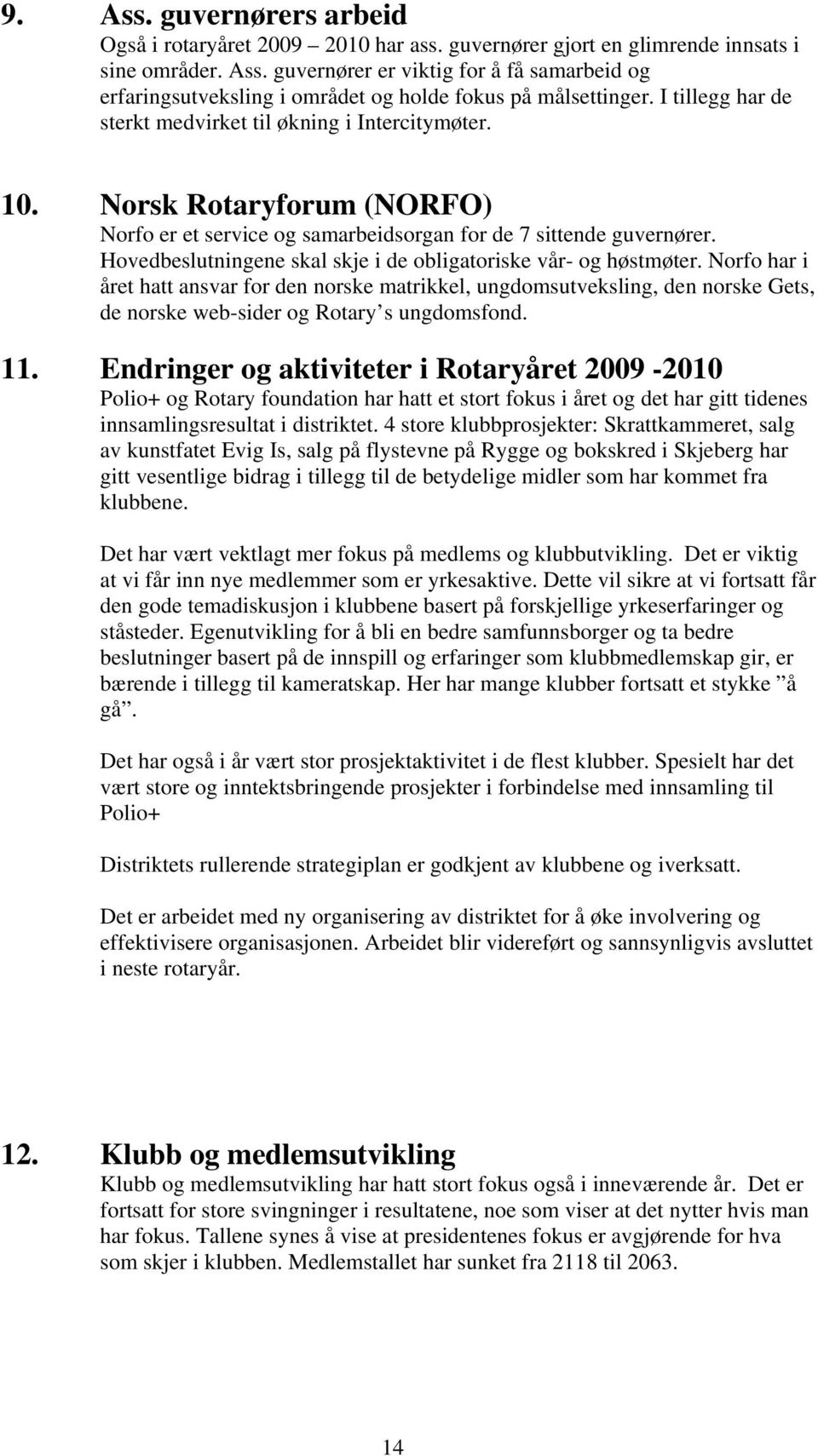 Hovedbeslutningene skal skje i de obligatoriske vår- og høstmøter.