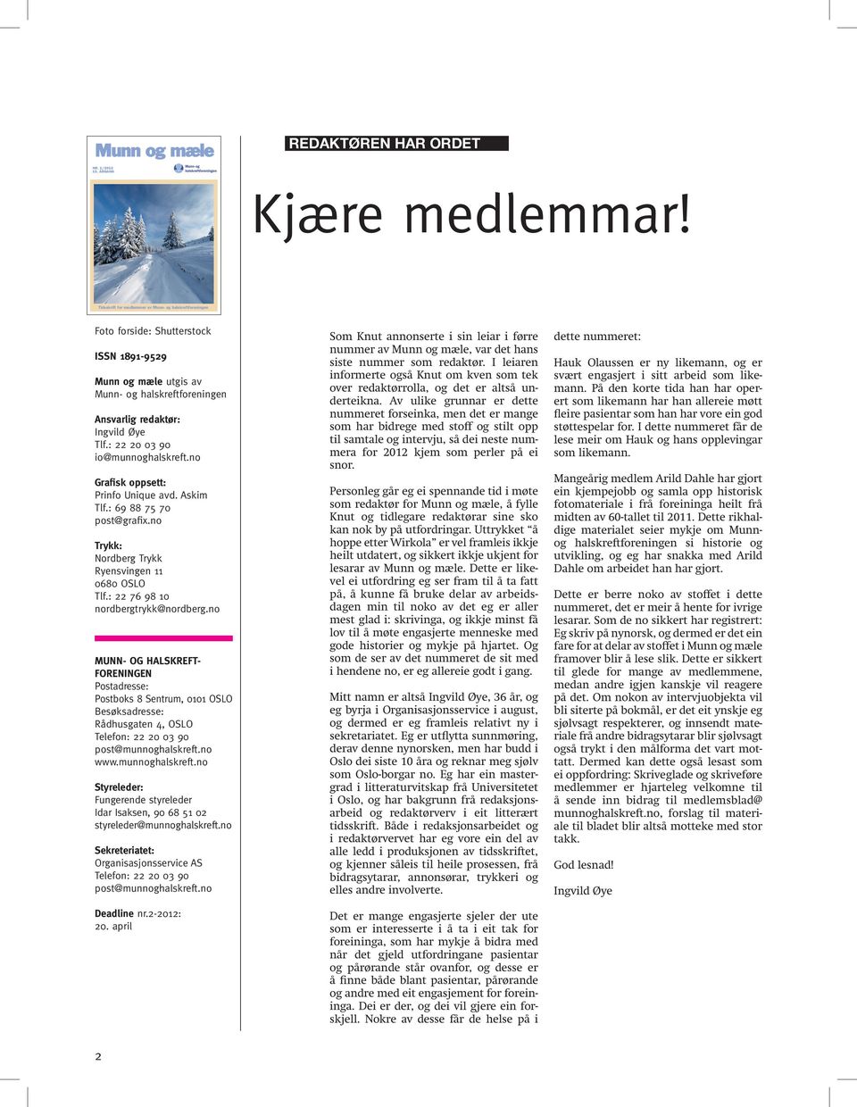 : 22 20 03 90 io@munnoghalskreft.no Grafisk oppsett: Prinfo Unique avd. Askim Tlf.: 69 88 75 70 post@grafix.no Trykk: Nordberg Trykk Ryensvingen 11 0680 OSLO Tlf.: 22 76 98 10 nordbergtrykk@nordberg.