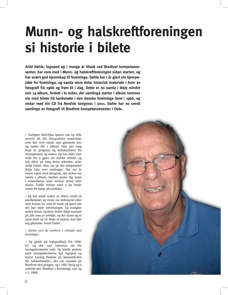 Dette er no samla i ikkje mindre enn 14 album, fordelt i to esker, der samlinga startar i album nummer ein med bilete frå landsmøte i den danske foreininga Sorø i 1966, og endar med ein CD frå