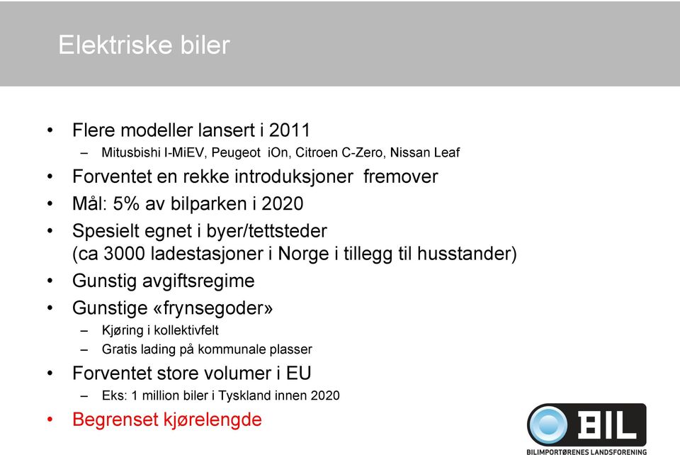 i Norge i tillegg til husstander) Gunstig avgiftsregime Gunstige «frynsegoder» Kjøring i kollektivfelt Gratis lading