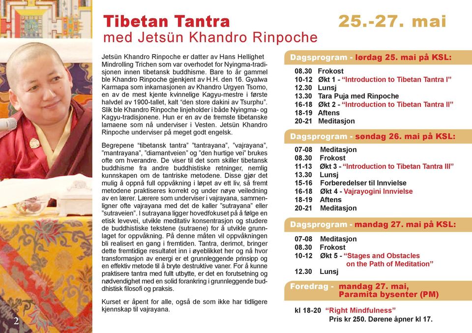 Gyalwa Karmapa som inkarnasjonen av Khandro Urgyen Tsomo, en av de mest kjente kvinnelige Kagyu-mestre i første halvdel av 1900-tallet, kalt den store dakini av Tsurphu.