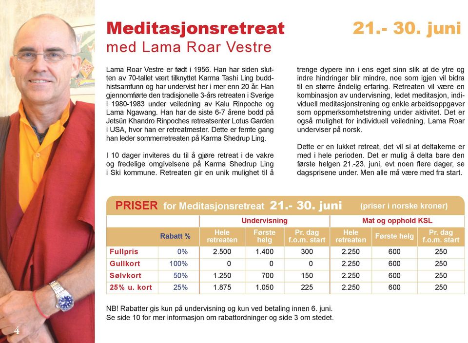 Han har de siste 6-7 årene bodd på Jetsün Khandro Rinpoches retreatsenter Lotus Garden i USA, hvor han er retreatmester. Dette er femte gang han leder sommerretreaten på Karma Shedrup Ling.