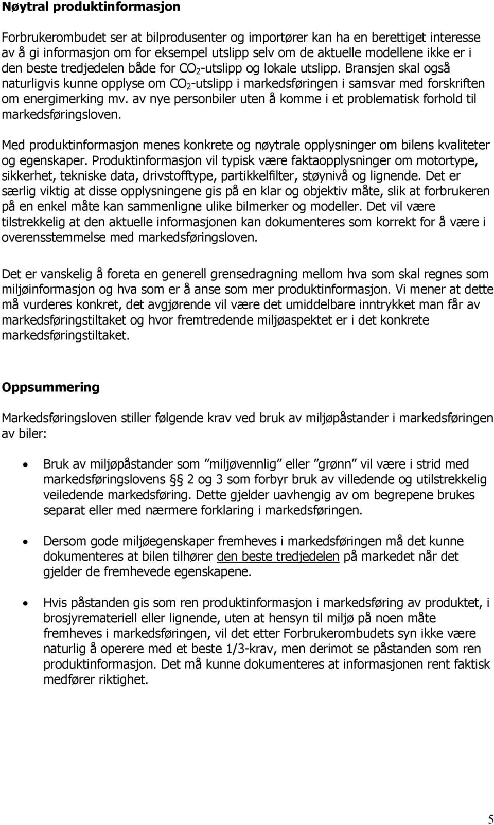 av nye personbiler uten å komme i et problematisk forhold til markedsføringsloven. Med produktinformasjon menes konkrete og nøytrale opplysninger om bilens kvaliteter og egenskaper.