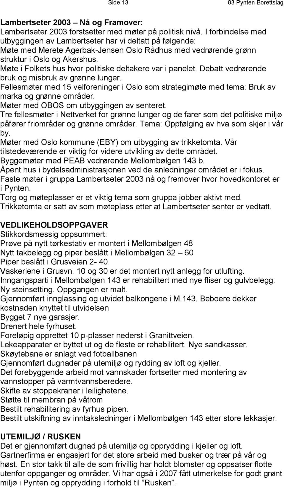 Møte i Folkets hus hvor politiske deltakere var i panelet. Debatt vedrørende bruk og misbruk av grønne lunger.