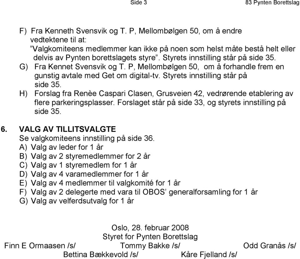 G) Fra Kennet Svensvik og T. P, Mellombølgen 50, om å forhandle frem en gunstig avtale med Get om digital-tv. Styrets innstilling står på side 35.