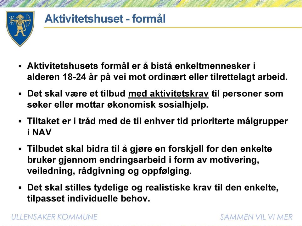 Tiltaket er i tråd med de til enhver tid prioriterte målgrupper i NAV Tilbudet skal bidra til å gjøre en forskjell for den enkelte bruker