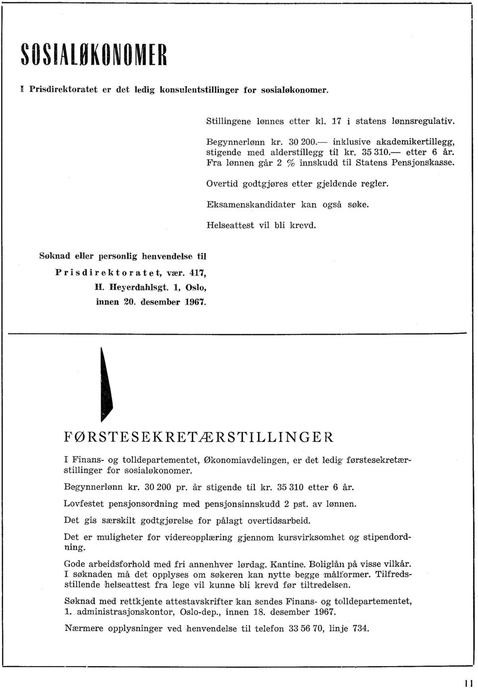 Eksamenskandidater kan også søke. Helseattest vil bli krevd. Søknad eller personlig henvendelse til Prisdirektoratet, vær. 417, H. Heyerdahlsgt. 1, Oslo, innen 20. desember 1967.