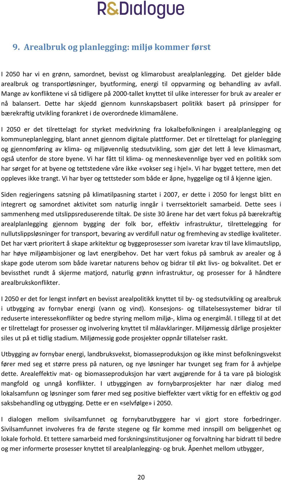 Mange av konfliktene vi så tidligere på 2000-tallet knyttet til ulike interesser for bruk av arealer er nå balansert.