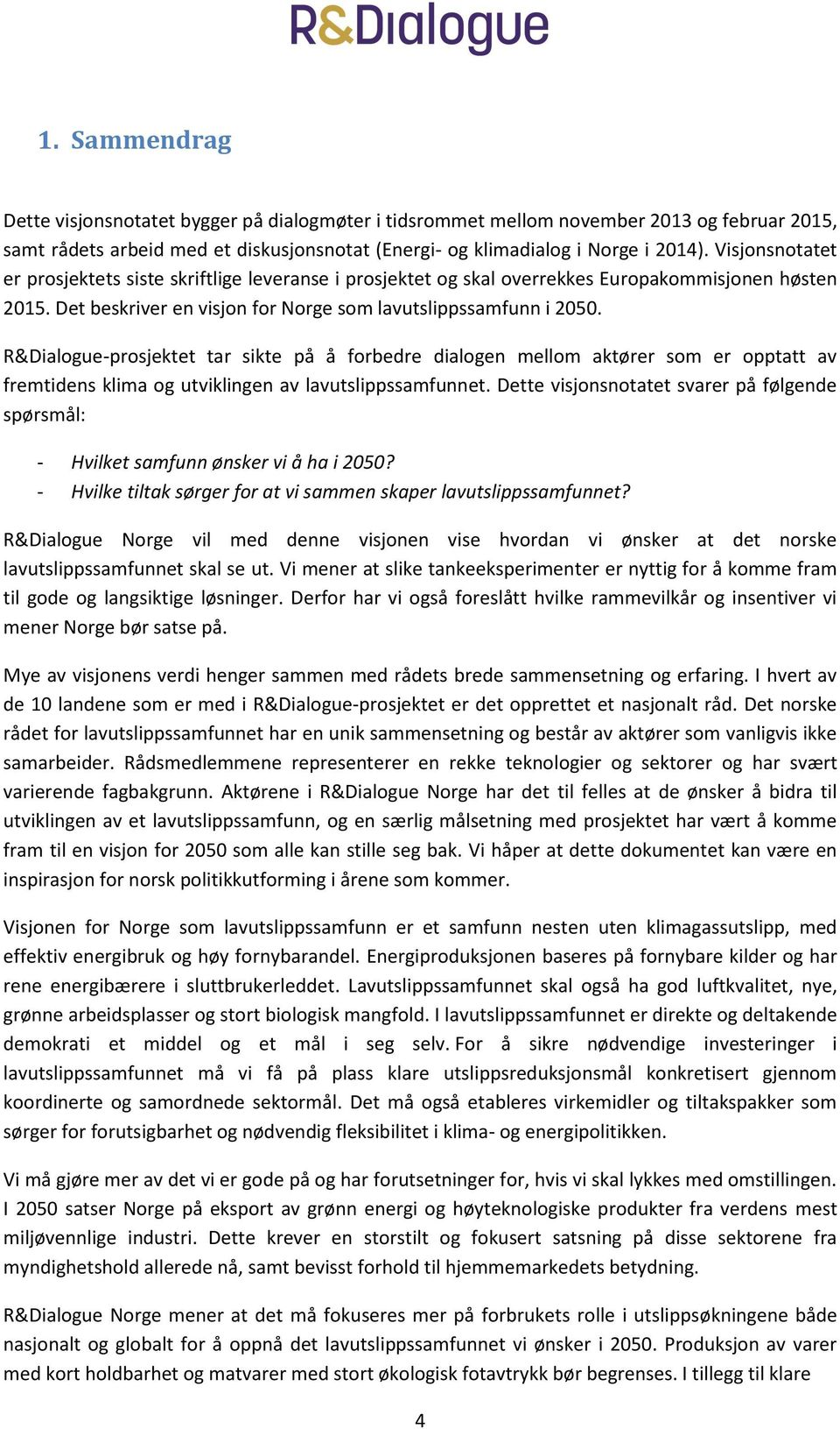 R&Dialogue-prosjektet tar sikte på å forbedre dialogen mellom aktører som er opptatt av fremtidens klima og utviklingen av lavutslippssamfunnet.