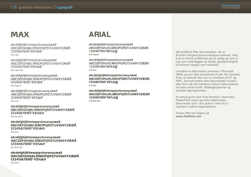 Italic Vår profilfont Max skal benyttes i alt av Erichsen Horgens kommunikasjonsmateriell.